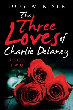 The Three Loves of Charlie Delaney - Kiser, Joey W.