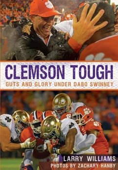 Clemson Tough: Guts and Glory Under Dabo Swinney - Williams, Larry; Hanby, Zachary