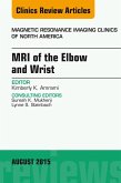 MRI of the Elbow and Wrist, An Issue of Magnetic Resonance Imaging Clinics of North America (eBook, ePUB)