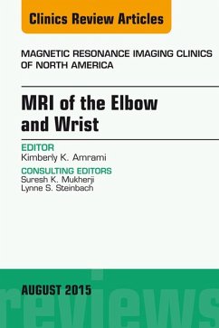 MRI of the Elbow and Wrist, An Issue of Magnetic Resonance Imaging Clinics of North America (eBook, ePUB) - Amrami, Kimberly K.