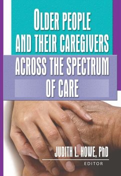 Older People and Their Caregivers Across the Spectrum of Care (eBook, ePUB) - Howe, Judith