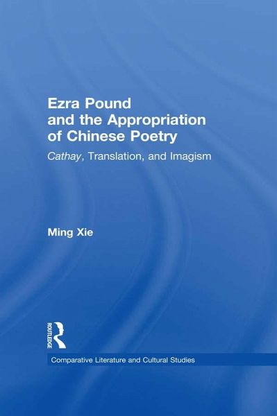 Ezra Pound and the Appropriation of Chinese Poetry (eBook, ePUB) Ezra Pound and the Appropriation of Chinese Poetry (eBook, ePUB)