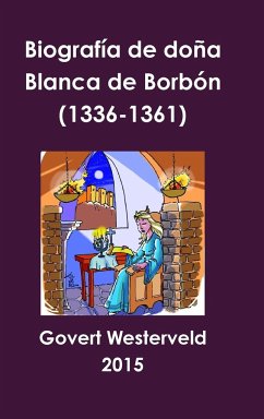 Biografía de doña Blanca de Borbón (1336-1361) - Westerveld, Govert