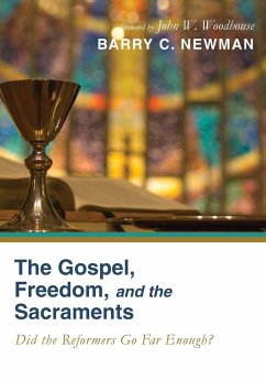 The Gospel, Freedom, and the Sacraments - Newman, Barry Charles