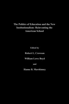 The Politics Of Education And The New Institutionalism (eBook, PDF) - Boyd, William Lowe; Crowson, Robert L.; Mawhinney, Hanne M.
