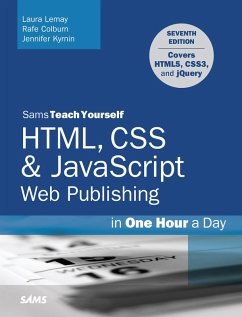 HTML, CSS & JavaScript Web Publishing in One Hour a Day, Sams Teach Yourself (eBook, ePUB) - Lemay, Laura; Colburn, Rafe; Kyrnin, Jennifer