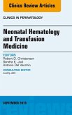 Neonatal Hematology and Transfusion Medicine, An Issue of Clinics in Perinatology (eBook, ePUB)