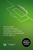 Del football al fútbol/futebol: Historias argentinas, brasileras y uruguayas en el siglo XX (eBook, ePUB)