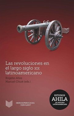 Las revoluciones en el largo siglo XIX latinoamericano - Rogelio Altez