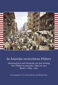 In Amerika verstorbene Pfälzer / In Amerika verstorbene Pfälzer. Band I: 1884—1897