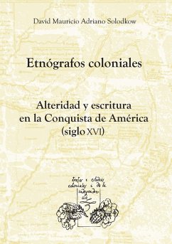 Etnógrafos coloniales (eBook, ePUB) - Solodkow, David Mauricio Adriano