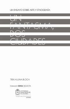 Un fantasma, dos ciudades : un ensayo sobre arte y etnografía (eBook, ePUB) - Bloch, Trixi Allina