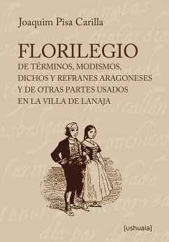 Florilegio de términos, modismos, dichos y refranes aragoneses y de otras partes usados en la villa de Lanaja (eBook, PDF) - Pisa Carilla, Joaquim