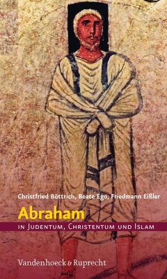 Abraham in Judentum, Christentum und Islam (eBook, PDF) - Böttrich, Christfried; Ego, Beate; Eißler, Friedmann