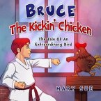 Bruce The Kickin' Chicken (The Tale Of An Extraordinary Bird, #1) (eBook, ePUB)