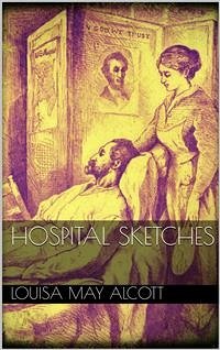 Hospital Sketches (eBook, ePUB) - May Alcott, Louisa; May Alcott, Louisa; May Alcott, Louisa