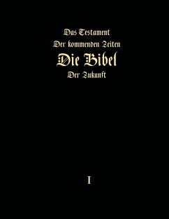 Das Testament der kommenden Zeiten - Die Bibel der Zukunft - Teil 1 (eBook, ePUB)