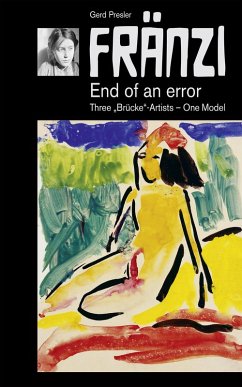 FRÄNZI - End of an error. Three 'Brücke'-Artists - One Model (eBook, ePUB) - Presler, Gerd