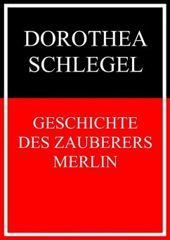 Geschichte des Zauberers Merlin (eBook, ePUB) - Schlegel, Dorothea