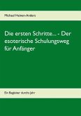 Die ersten Schritte... - Der esoterische Schulungsweg für Anfänger (eBook, ePUB) Die ersten Schritte... - Der esoterische Schulungsweg für Anfänger (eBook, ePUB)