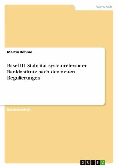 Basel III. Stabilität systemrelevanter Bankinstitute nach den neuen Regulierungen - Böhme, Martin