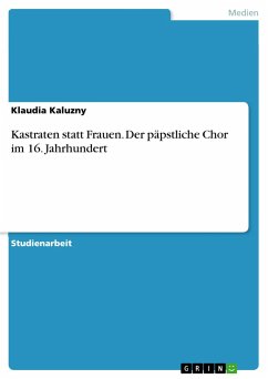 Kastraten statt Frauen. Der päpstliche Chor im 16. Jahrhundert - Kaluzny, Klaudia