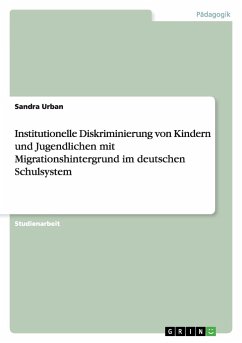 Institutionelle Diskriminierung von Kindern und Jugendlichen mit Migrationshintergrund im deutschen Schulsystem - Urban, Sandra