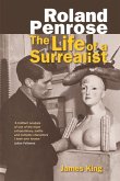 Roland Penrose: The Life of a Surrealist