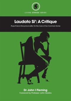 Laudato Si': A Critique. Pope Francis' Encyclical Letter On the Care of Our Common Home - Fleming, John