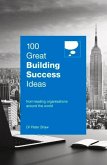 100 Great Building Success Ideas: From Leading Organisations Around the World