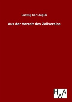 Aus der Vorzeit des Zollvereins - Aegidi, Ludwig Karl