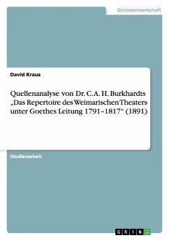 Quellenanalyse von Dr. C. A. H. Burkhardts ¿Das Repertoire des Weimarischen Theaters unter Goethes Leitung 1791¿1817¿ (1891) - Kraus, David