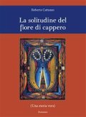 La solitudine del fiore di cappero (eBook, PDF)