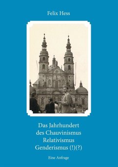 Das Jahrhundert des Chauvinismus Relativimus Genderismus (!)(?) (eBook, ePUB)