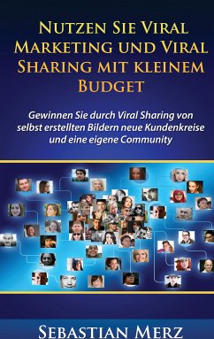 Nutzen Sie Viral Marketing und Viral Sharing mit kleinem Budget (eBook, ePUB)