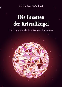 Die Facetten der Kristallkugel (eBook, ePUB) - Rifenkoek, Maximilian