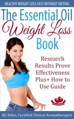 Cover The Essential Oil Weight Loss Book Healthy Weight Loss without Dieting Research Results Prove Effectiveness Plus+ How to Use Guide (Healing with Essential Oil) (eBook, ePUB)
