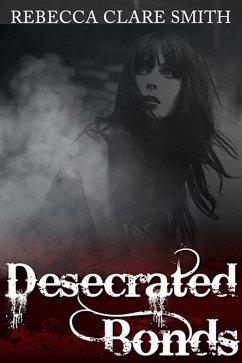 Desecrated Bonds (eBook, ePUB) - Smith, Rebecca Clare