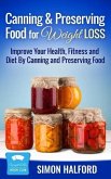 Canning & Preserving Food for Weight Loss: Improve Your Health, Fitness and Diet By Canning and Preserving Food (eBook, ePUB) Canning & Preserving Food for Weight Loss: Improve Your Health, Fitness and Diet By Canning and Preserving Food (eBook, ePUB)