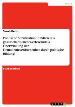 Politische Sozialisation inmitten des gesellschaftlichen Wertewandels. Überwindung der Demokratieverdrossenheit durch politische Bildung? (eBook, PDF) - Heitz, Sarah