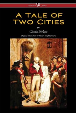 A Tale of Two Cities (Wisehouse Classics - with original Illustrations by Phiz) - Dickens, Charles