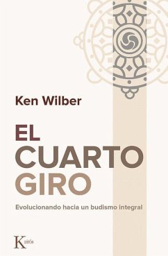 El Cuarto Giro: Evolucionando Hacia Un Budismo Integral - Wilber, Ken