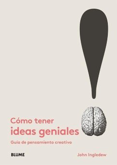 Cómo Tener Ideas Geniales: Guía de Pensamiento Creativo - Ingledew, John