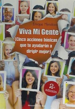 Viva mi gente : cinco acciones básicas que te ayudarán a dirigir mejor - Mendoza Díaz, Enrique