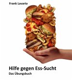 Hilfe gegen Esssucht - DAS ÜBUNGSBUCH (eBook, ePUB) Hilfe gegen Esssucht - DAS ÜBUNGSBUCH (eBook, ePUB)