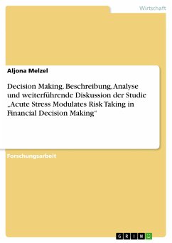 Decision Making. Beschreibung, Analyse und weiterführende Diskussion der Studie „Acute Stress Modulates Risk Taking in Financial Decision Making“ (eBook, PDF) - Melzel, Aljona