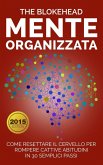 Mente Organizzata : Come Resettare Il Cervello Per Rompere Cattive Abitudini In 30 Semplici Passi (eBook, ePUB)