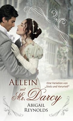Allein mit Mr. Darcy: Eine Variation von Stolz und Vorurteil&quote; (eBook, ePUB) - Reynolds, Abigail