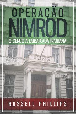 Operacao Nimrod: O Cerco a Embaixada Iraniana (eBook, ePUB) - Phillips, Russell