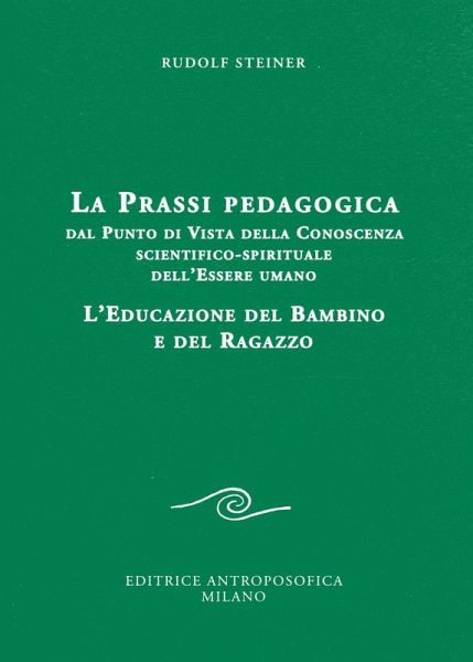 La prassi pedagogica dal punto di vista della conoscenza scientifico-spirituale dell'essere umano. L'educazione del bambino e del ragazzo